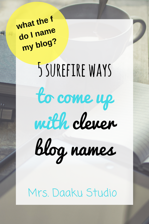 5 surefire ways to come up with clever blog names